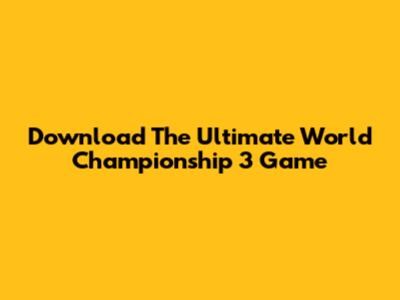 Download The Ultimate World Championship 3 Game