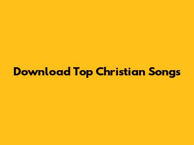 Download Top Christian Songs