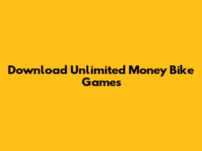 Download Unlimited Money Bike Games
