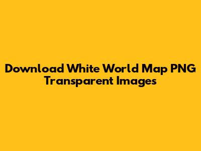 Download White World Map PNG Transparent Images