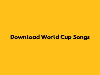 Download World Cup Songs