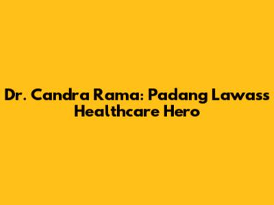 Dr. Candra Rama: Padang Lawas's Healthcare Hero