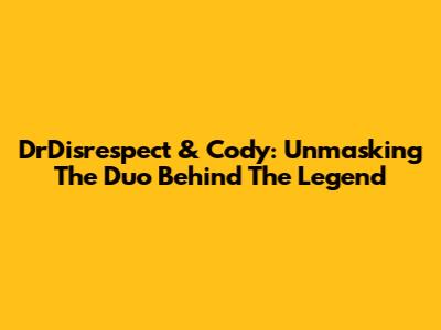 DrDisrespect & Cody: Unmasking The Duo Behind The Legend