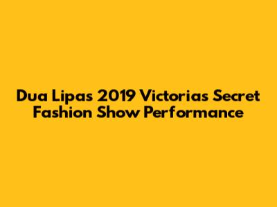 Dua Lipa's 2019 Victoria's Secret Fashion Show Performance