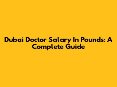 Dubai Doctor Salary In Pounds: A Complete Guide