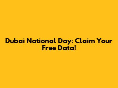 Dubai National Day: Claim Your Free Data!