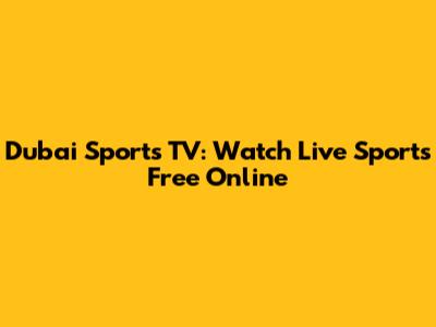 Dubai Sports TV: Watch Live Sports Free Online