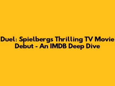 Duel: Spielberg's Thrilling TV Movie Debut - An IMDB Deep Dive