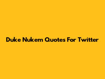 Duke Nukem Quotes For Twitter