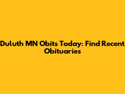 Duluth MN Obits Today: Find Recent Obituaries