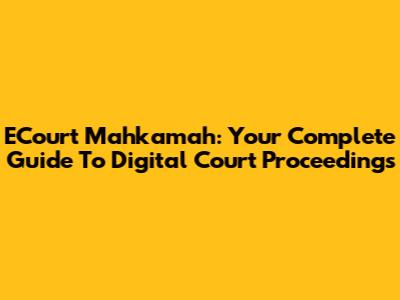 ECourt Mahkamah: Your Complete Guide To Digital Court Proceedings