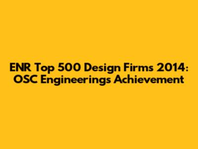 ENR Top 500 Design Firms 2014: OSC Engineering's Achievement