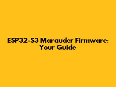 ESP32-S3 Marauder Firmware: Your Guide