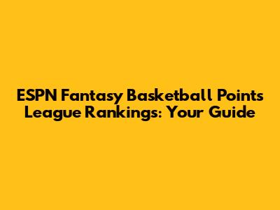 ESPN Fantasy Basketball Points League Rankings: Your Guide