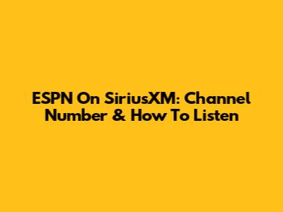 ESPN On SiriusXM: Channel Number & How To Listen