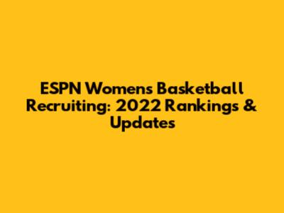 ESPN Women's Basketball Recruiting: 2022 Rankings & Updates