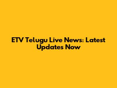 ETV Telugu Live News: Latest Updates Now