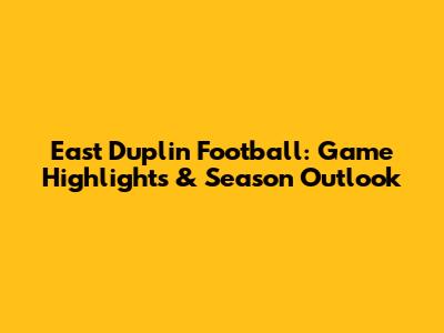 East Duplin Football: Game Highlights & Season Outlook