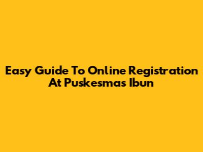 Easy Guide To Online Registration At Puskesmas Ibun