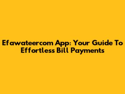 Efawateercom App: Your Guide To Effortless Bill Payments