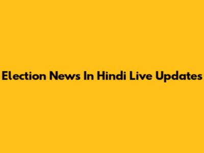 Election News In Hindi Live Updates