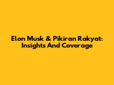 Elon Musk & Pikiran Rakyat: Insights And Coverage