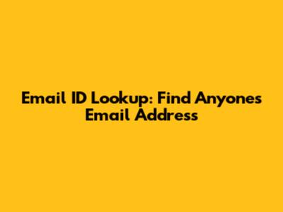 Email ID Lookup: Find Anyone's Email Address