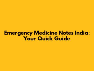 Emergency Medicine Notes India: Your Quick Guide