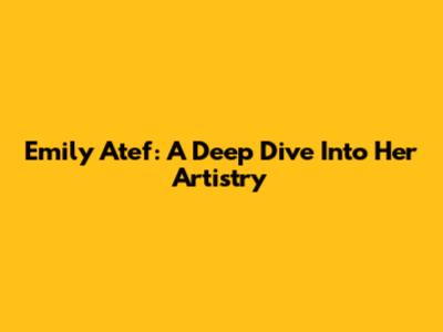 Emily Atef: A Deep Dive Into Her Artistry