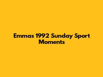 Emma's 1992 Sunday Sport Moments