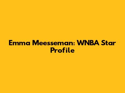 Emma Meesseman: WNBA Star Profile