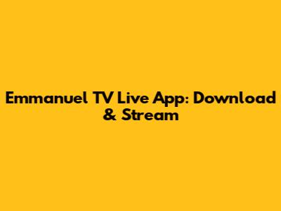 Emmanuel TV Live App: Download & Stream