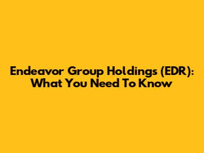 Endeavor Group Holdings (EDR): What You Need To Know