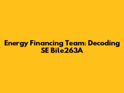 Energy Financing Team: Decoding SE Bile263A