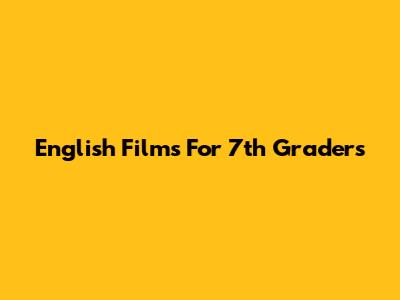 English Films For 7th Graders