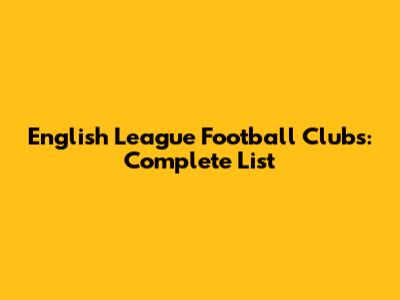 English League Football Clubs: Complete List