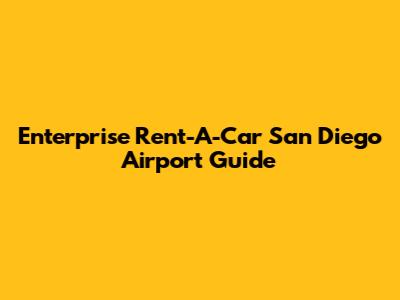 Enterprise Rent-A-Car San Diego Airport Guide