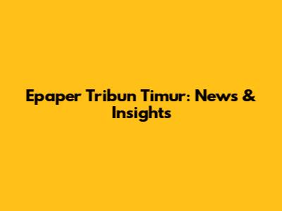 Epaper Tribun Timur: News & Insights