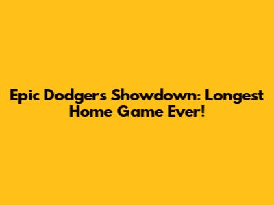 Epic Dodgers Showdown: Longest Home Game Ever!