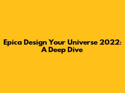 Epica Design Your Universe 2022: A Deep Dive