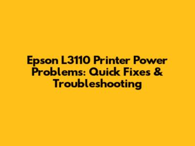 Epson L3110 Printer Power Problems: Quick Fixes & Troubleshooting