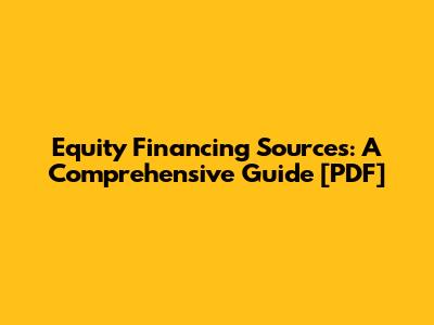 Equity Financing Sources: A Comprehensive Guide [PDF]