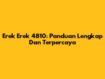Erek Erek 4810: Panduan Lengkap Dan Terpercaya