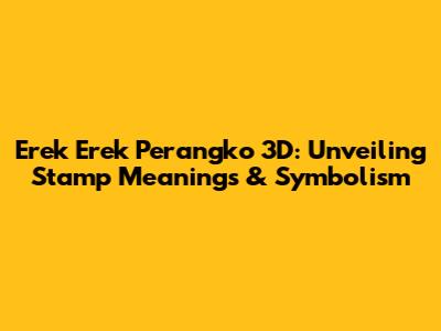 Erek Erek Perangko 3D: Unveiling Stamp Meanings & Symbolism