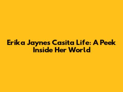 Erika Jayne's Casita Life: A Peek Inside Her World