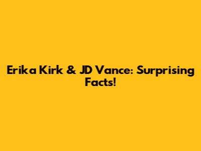 Erika Kirk & JD Vance: Surprising Facts!