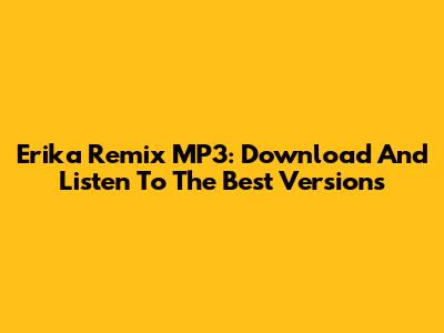 Erika Remix MP3: Download And Listen To The Best Versions