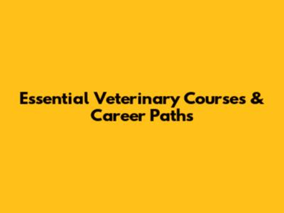 Essential Veterinary Courses & Career Paths