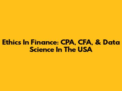 Ethics In Finance: CPA, CFA, & Data Science In The USA