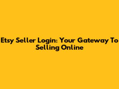 Etsy Seller Login: Your Gateway To Selling Online